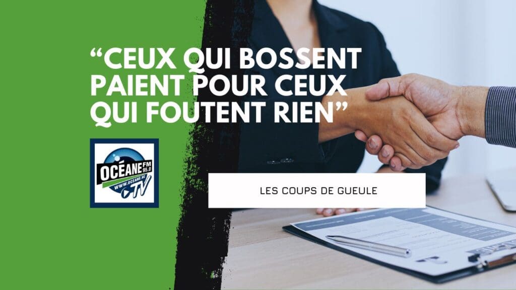 “Ceux qui bossent paient pour ceux qui foutent rien”