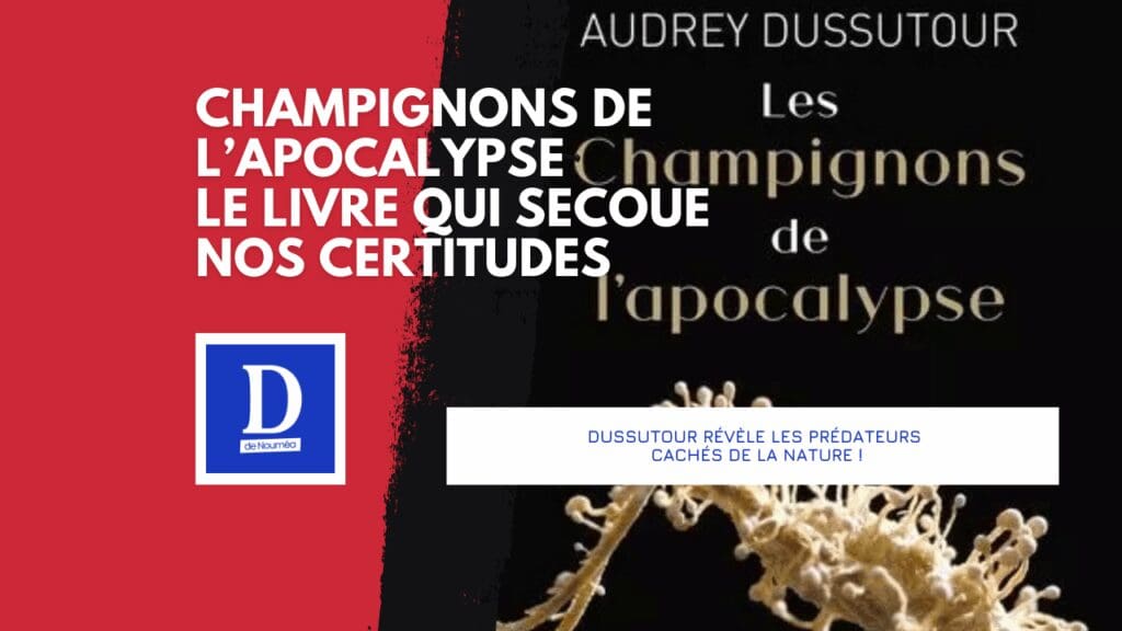Les champignons de l’apocalypse : un livre choc de A. Dussutour