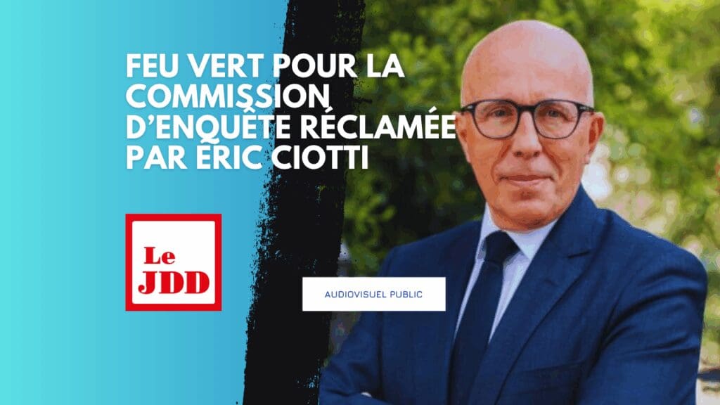 Audiovisuel public : feu vert pour la commission d’enquête réclamée par Éric Ciotti
