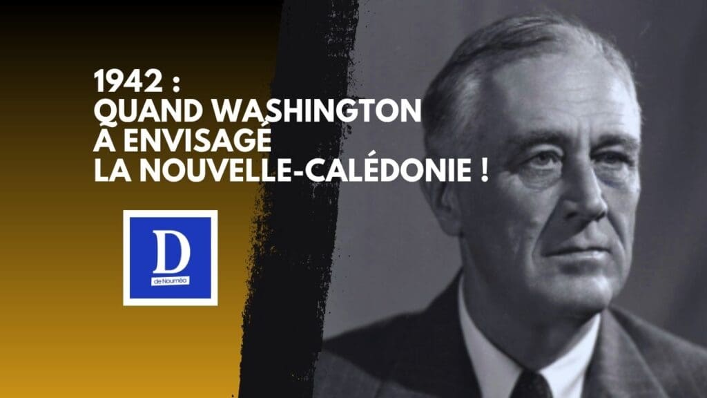 1942 : quand Washington a envisagé la Nouvelle-Calédonie !