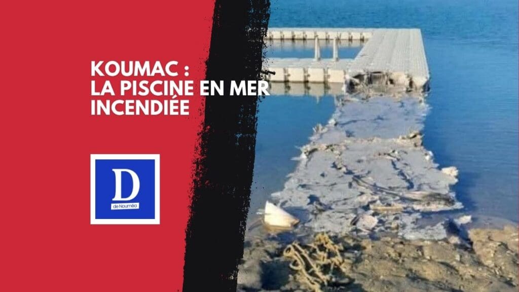 Koumac : la piscine en mer incendiée