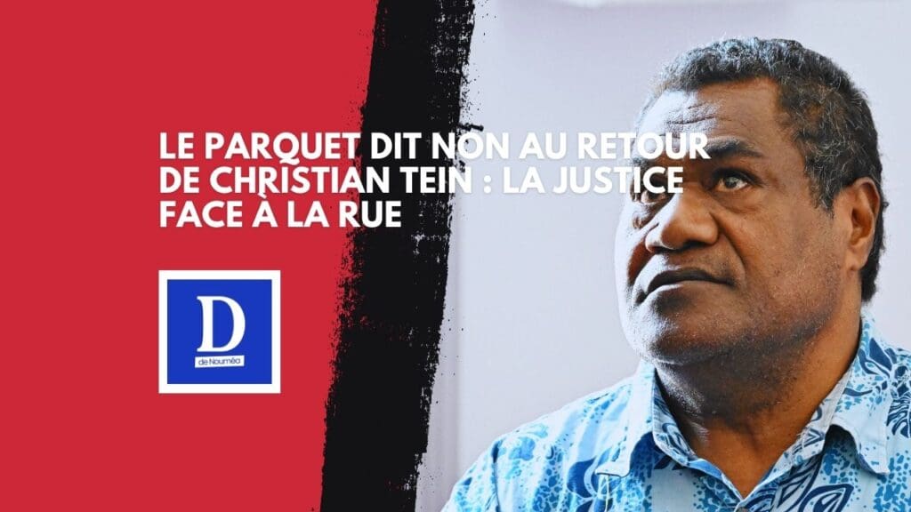 Le parquet dit non au retour de Christian Tein : la justice face à la rue
