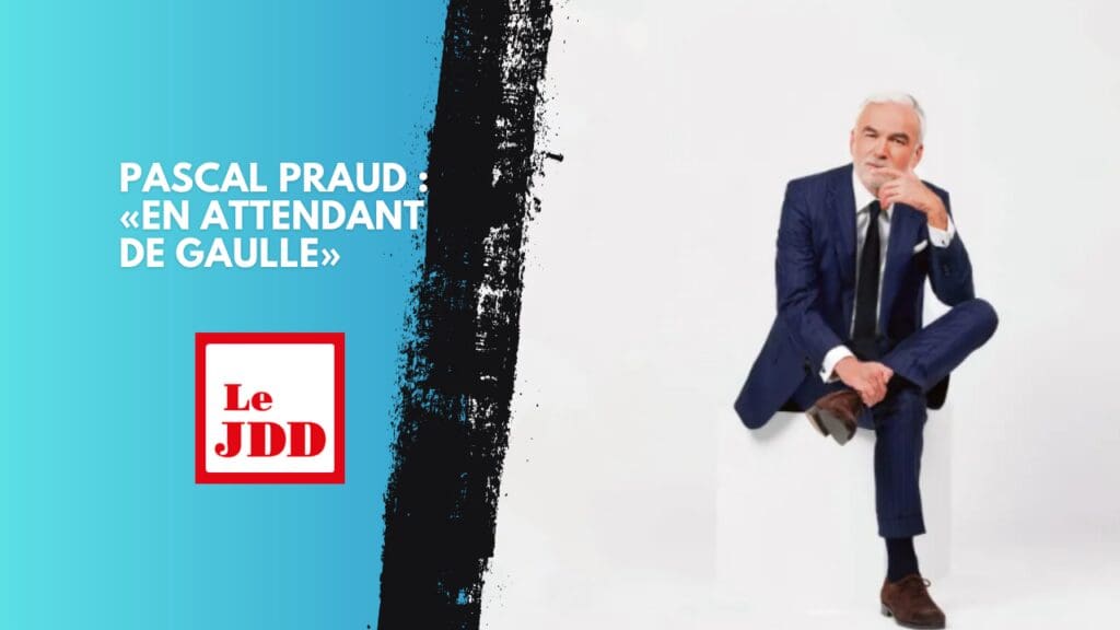 Pascal Praud : «En attendant de Gaulle»