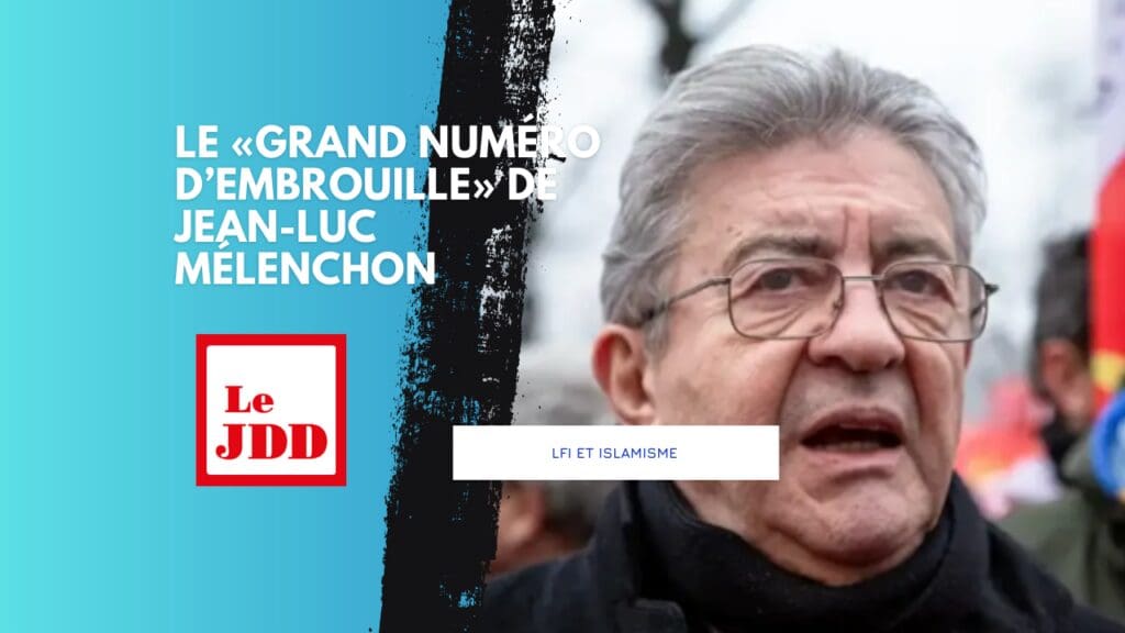 LFI et islamisme : le «grand numéro d’embrouille» de Jean-Luc Mélenchon