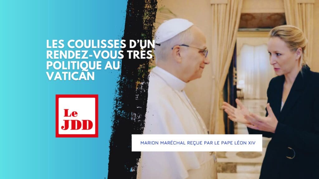Marion Maréchal reçue par le pape Léon XIV : les coulisses d’un rendez-vous très politique au Vatican
