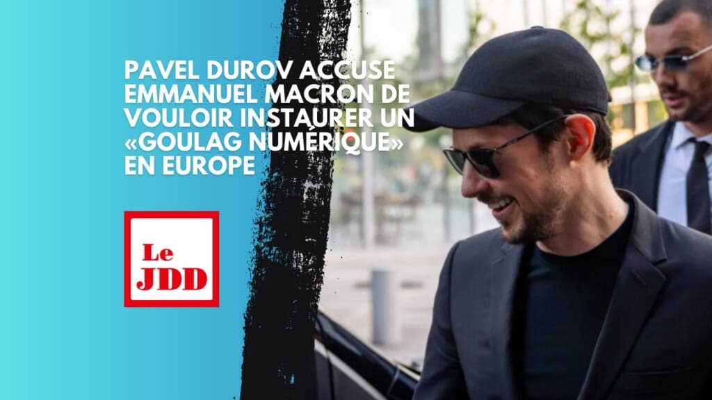 Pavel Durov accuse Emmanuel Macron de vouloir instaurer un «goulag numérique» en Europe