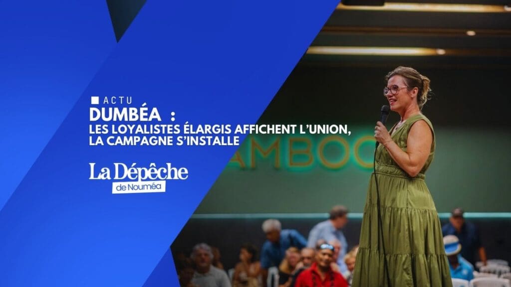 Dumbéa : les Loyalistes élargis affichent l’union, la campagne s’installe